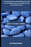 MEN TO GUIDE: VIAGRA: The comprehensive guide designed to help you through on how to use Viagra to heal erectile dysfunction.