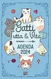 Agenda 2024 "Gatti tutta la vita": Diario con leggende, curiosità e miti sui gatti. Una storia diversa ogni settimana.