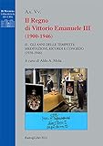 Il regno di Vittorio Emanuele III (1900-1946). Gli anni delle tempeste. Meditazioni, ricordi e congedo (1938-1946) (Vol. 2)