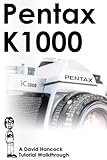 Pentax K1000 35mm Film SLR Tutorial Walkthrough: A Complete Guide to Operating and Understanding the Pentax K1000