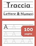 Tracciare lettere e numeri: quaderno per la scrittura dell alfabeto per bambini di 6 anni: 100: pagina abc primi passi lettere e numeri