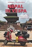 Nepal in Vespa: Non è mai troppo tardi per cambiare vita - Edizione illustrata 145 foto a colori