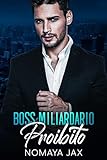 Boss Miliardario Proibito: Una storia d’amore (Italian Edition) (Miliardari Proibiti Vol. 2)