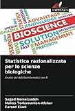 Statistica razionalizzata per le scienze biologiche: Analisi dei dati bioinformatici con R