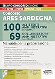Concorso ARES Sardegna 100 assistenti amministrativi diplomati. 69 collaboratori amministrativi laureati - Manuale per la preparazione