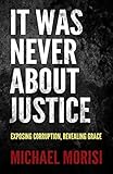It Was Never About Justice: Exposing Corruption, Revealing Grace