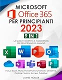 Microsoft Office 365 per Principianti 2023: [9 in 1] La Guida Completa e Aggiornata per Principianti ed Avanzati | Inclusi Excel, Word, PowerPoint, OneNote, OneDrive, Outlook, Teams, Access, Publisher