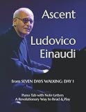 Ascent Ludovico Einaudi: from SEVEN DAYS WALKING: DAY 1 Piano Tab with Note Letters A Revolutionary Way to Read & Play