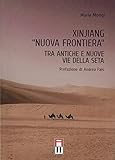 Xinjiang «nuova frontiera». Tra antiche e nuove vie della seta