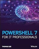 PowerShell 7 for IT Professionals: A Guide to Using PowerShell 7 to Manage Windows Systems (English Edition)