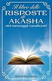 Il Libro delle risposte di Akasha: 365 Messaggi Canalizzati dai Maestri Ascesi
