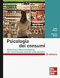 Psicologia dei consumi. Marketing e neuromarketing per l innovazione centrata sulle persone