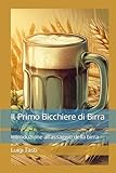 Il Primo Bicchiere di Birra: Introduzione all assaggio della birra