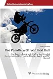 Die Parallelwelt von Red Bull: Eine Beschreibung und Analyse der Branded Content-Aktivitäten von Red Bull im Event- und TV-Bereich