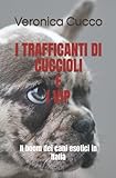 I TRAFFICANTI DI CUCCIOLI E I VIP: Il boom dei cani esotici in Italia
