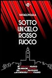 SOTTO UN CIELO ROSSO FUOCO: Un complotto politico, una missione impossibile, una passione travolgente, ai confini dell’Impero italiano.