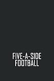Five-a-side Football Notebook: Five-a-side Football Lovers