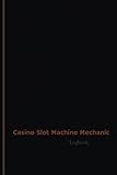 Casino Slot Machine Mechanic Log (Logbook, Journal - 120 pages, 6 x 9 inches): Casino Slot Machine Mechanic Logbook (Professional Cover, Medium)
