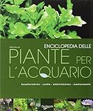 Enciclopedia delle piante per l acquario. Ediz. illustrata