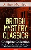 British Mystery Classics - Complete Collection (Including Martin Hewitt Series, The Dorrington Deed Box & The Green Eye of Goona) - Illustrated: Martin ... First Magnum and many more (English Edition)
