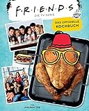 Friends: Die TV-Serie: Das offizielle Kochbuch
