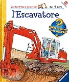 L escavatore. Ediz. illustrata