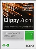 Clippy zoom. Windows Vista e XP-Office 2007. Per le Scuole superiori. Con CD-ROM. Con espansione online (Vol. 1)