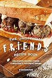 The Unofficial F.R.I.E.N.D.S Recipe Book: Delicious Recipes from Everyone’s Favorite Show! (English Edition)