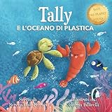 TALLY E L OCEANO DI PLASTICA: Una Storia di Amicizia, Coraggio e Amore per la Natura