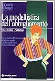 La modellistica dell’abbigliamento – Gonne – Pantaloni. Per gli Istituti Professionali del settore moda e gli Istituti Tecnici per la Confezione: Vol. 1