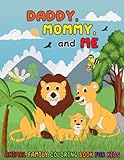 Daddy Mommy and Me Animal Family Coloring Book for Kids: A Collection of Fun and Easy Dad, Mom and Baby Animals Colouring Pages for Children, Boys & Girls, Toddlers & Preschoolers Aged 2-8