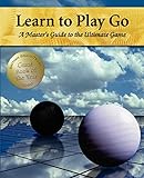 Learn to Play Go: A Master s Guide to the Ultimate Game (Volume I): Volume 1