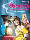 La Lanterne magique: Elisabeth, princesse à Versailles - tome 8 (French Edition)