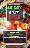 Authentic Italian Pizza: How to make a genuine homemade Italian pizza, focaccia and sheet pan pizza. Professional recipes, techniques and a step-by-step ... master your own sourdough (English Edition)