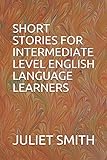 SHORT STORIES FOR INTERMEDIATE LEVEL ENGLISH LANGUAGE LEARNERS