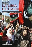 La Libia e l Italia. Dalla guerra di conquista del 1911 a oggi. Ediz. illustrata