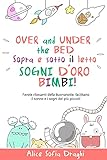 Over and Under the bed!Sopra e sotto il letto!Sogni d oro bimbi!: Favole rilassanti della buonanotte, facilitano il sonno e i sogni dei più piccoli!