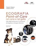 Ecografia. Point-of-Care nel cane e nel gatto. Uso degli ultrasuoni in anestesia, emergenza e terapia intensiva. Con espansione online