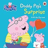 Peppa Pig: Daddy Pig s Surprise: A Lift-the-Flap Book: An interactive book for toddlers