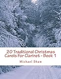 20 Traditional Christmas Carols For Clarinet - Book 1: Easy Key Series For Beginners: Volume 1