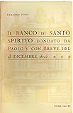 Il Banco di Santo Spirito fondato da S.S. Paolo V con Breve del 13 dicembre 1605.