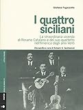I quattro siciliani. La straordinaria vicenda di Rosario Catalano e del suo quartetto nell America degli anni Venti. Con CD Audio