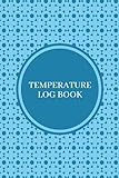 Refrigerator Temperature Log Book: Track And Monitor The Temperature Of Your Refrigerator Easily