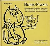 Bolex-Praxis. Handbuch der 8-, Super 8- und 16-mm-Filmaufnahmetechnik, -gestaltung und -vorführung mit Bolex-Geräten