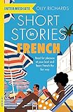 Teach Yourself Short Stories in French for Intermediate Learners: Read for Pleasure At Your Level and Learn French The Fun Way!