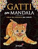 Gatti con Mandala - Libro da Colorare per Adulti: Più di 50 simpatici, amorevoli e bellissimi Gatti. Libri da colorare antistress con disegni rilassanti. (Idea Regalo, Formato Grande)