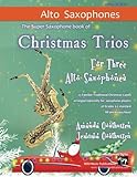 Christmas Trios for Three Alto Saxophones: 23 Traditional Christmas Carols arranged especially for three alto saxophone players of Grades 3 - 5 standard. All in easy keys.