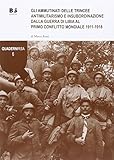 Gli ammutinati delle trincee. Antimilitarismo e insubordinazione dalla guerra di Libia al primo conflitto mondiale 1911-1918