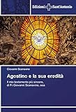 Agostino e la sua eredità: Il mio testamento più sincero,di Fr.Giovanni Scanavino, osa