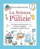 La scienza delle pulizie. La chimica del detersivo e della candeggina, e le bufale sul bicarbonato (Edizione italiano)